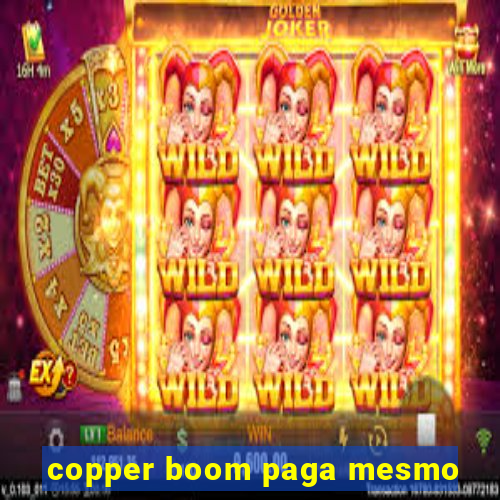 copper boom paga mesmo